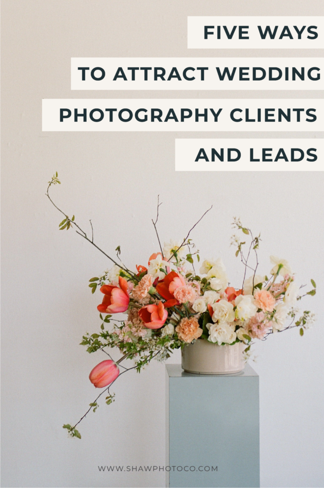 5 Ways To Attract Wedding Photography Clients and Leads